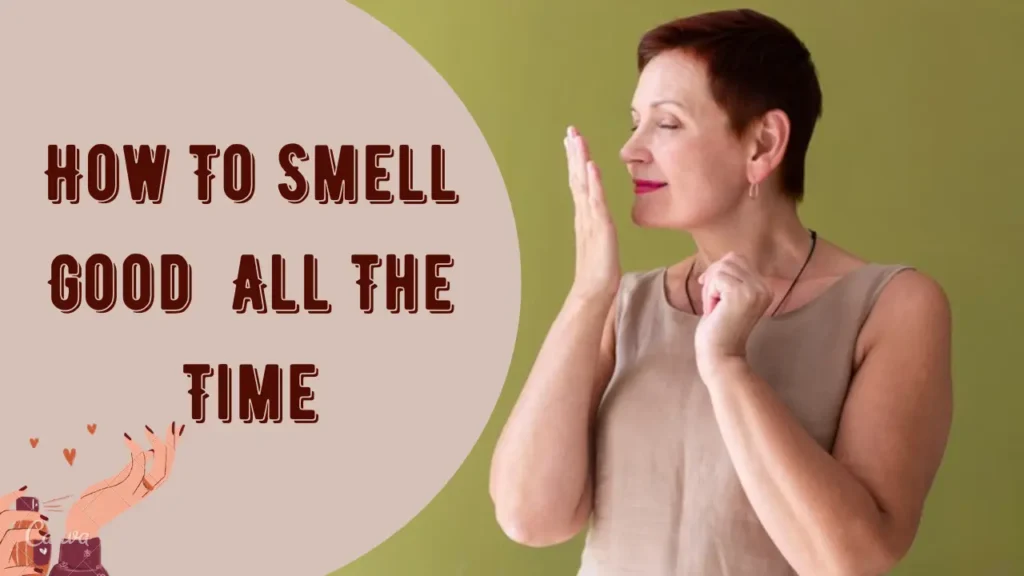 How to smell nice? Why It is Important?